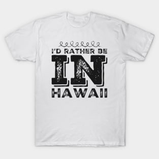 I love Hawaii I'd rather be in Hawaii Cute Vacation Holiday trip Hawaii Island T-Shirt